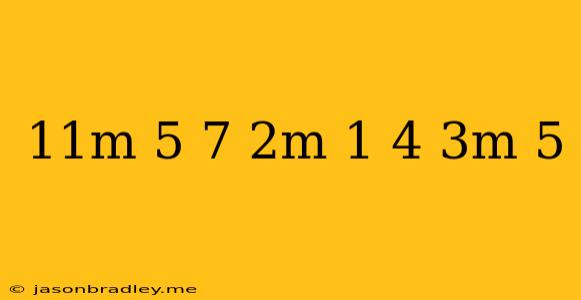 (11m+5)-7(2m-1)+4(3m+5)