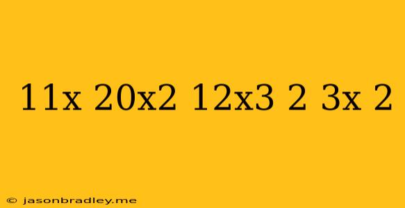 (11x+20x^2+12x^3+2)/(3x+2)