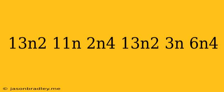 (13n^2+11n-2n^4)+(-13n^2-3n-6n^4)