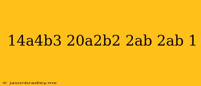 (14a^4b^3-20a^2b^2+2ab)*(2ab)^-1