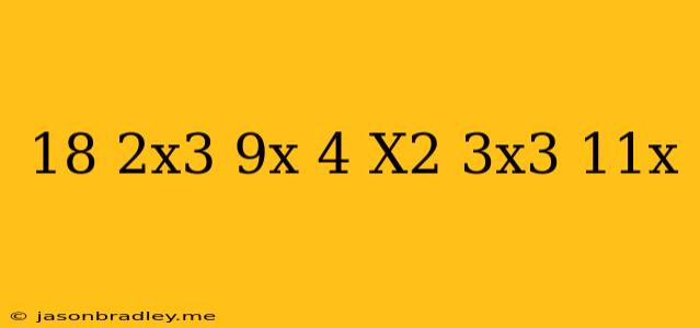 (18-2x^3+9x)-(4-x^2-3x^3+11x)