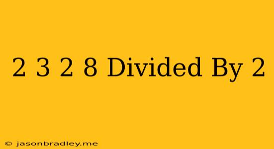 (2+3)^2+8 Divided By 2