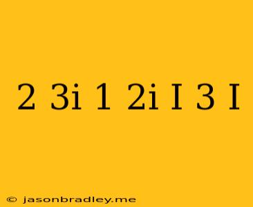 (2+3i)/(1-2i) + (i)/(3+i)