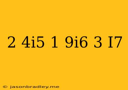 (2+4i^5)+(1-9i^6)-(3+i^7)