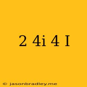 (2+4i)+(4-i)