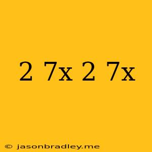 (2+7x)(2-7x)=