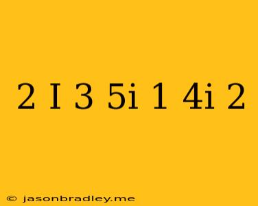 (2+i)(3-5i)-(1-4i)^2