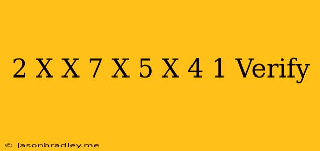 (2+x)(x-7)/(x-5)(x+4)=1 Verify