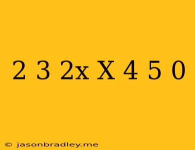 (2/3-2x)(x+4/5)=0