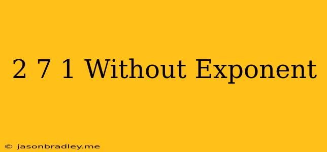 (2/7)^-1 Without Exponent