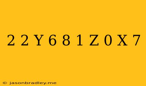 (2^(2)y^(-6))/(8^(-1)z^(0)x^(-7))