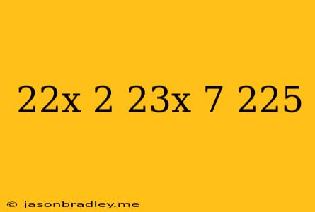 (2^2x+2)(2^3x-7)=2^25