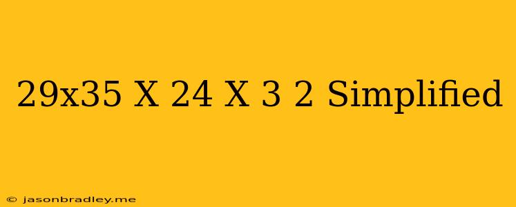 (2^9x3^5)x(2^4 X 3)^2 Simplified