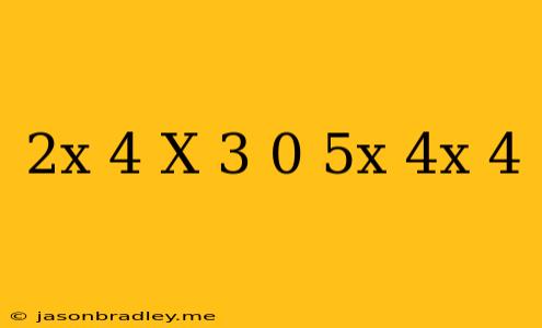 (2^x+4)^x-3=0 5^x*4^x-4