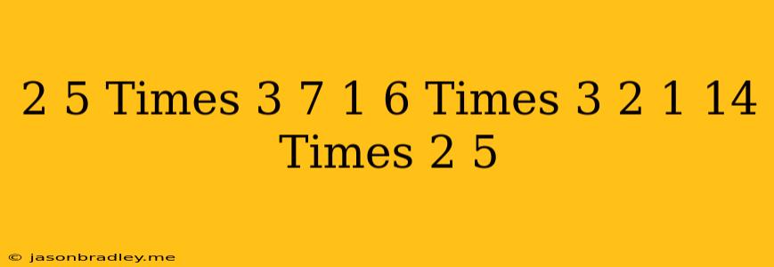 (2)/(5)times(-(3)/(7))-(1)/(6)times(3)/(2)+(1)/(14)times(2)/(5)