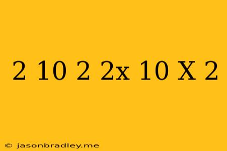 (2 +10)( −2)(2x+10)(x−2)