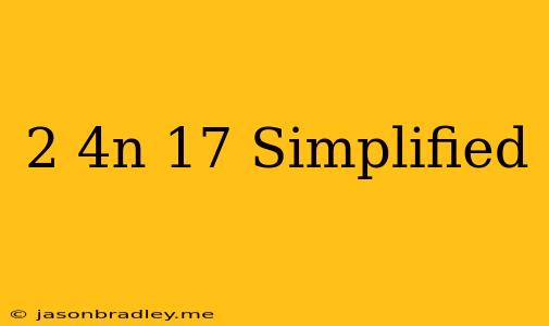 (2-4n)17 Simplified