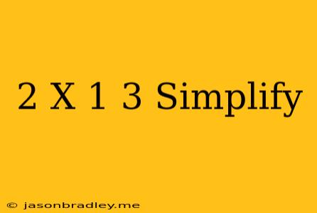 (2 X+1)^3 Simplify