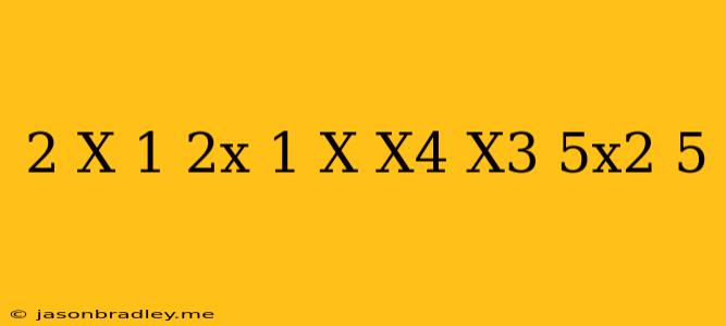 (2-x)(1+2x)+(1+x)-(x^4+x^3-5x^2-5)