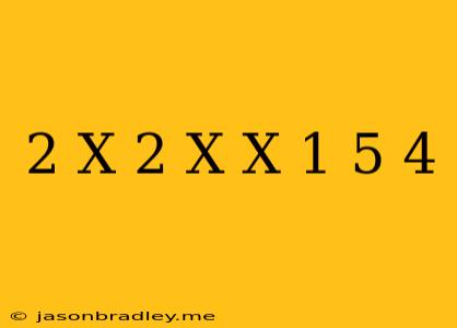 (2-x)2-x(x+1 5)=4