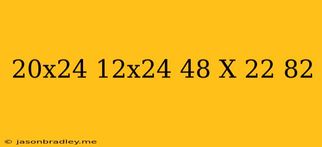 (20x2^4+12x2^4-48 X 2^2) 8^2