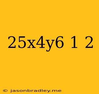 (25x^4y^6)^1/2