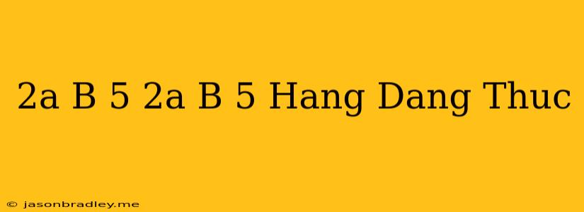 (2a+b-5)(2a-b+5) Hằng Đẳng Thức