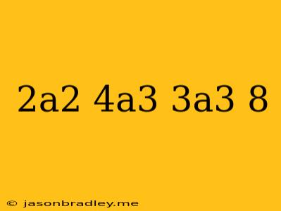 (2a^2+4a^3)-(3a^3+8)