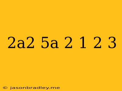 (2a^2+5a+2)^1/2=3