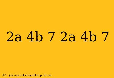 (2a-4b+7) (2a+4b+7)