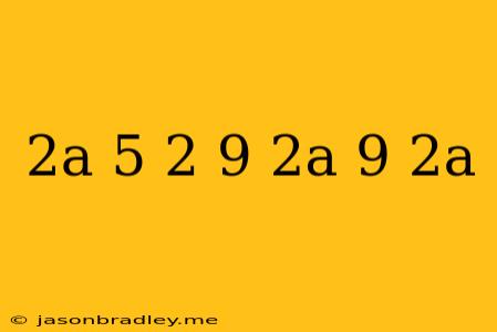 (2a-5)2+(9-2a)(9+2a)