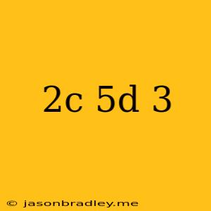 (2c+5d)^3