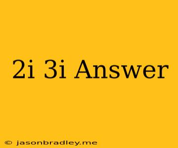 (2i)(3i) Answer