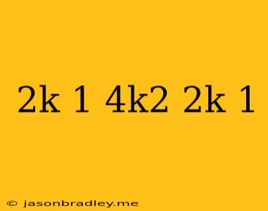 (2k – 1)(4k2 + 2k + 1)