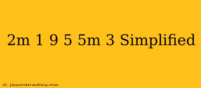 (2m+1)9+5(5m+3) Simplified