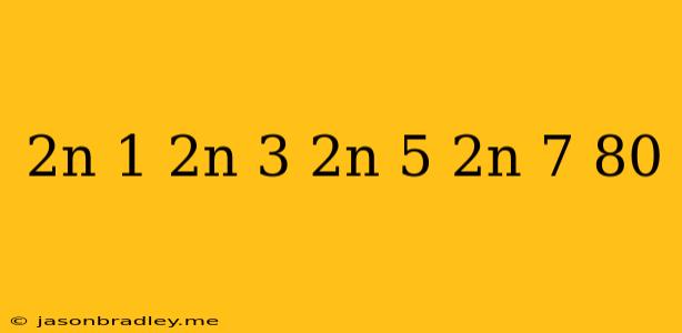 (2n+1)+(2n+3)+(2n+5)+(2n+7)=-80