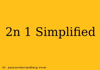 (2n+1) Simplified