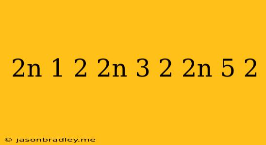 (2n-1)^2 (2n-3)^2 (2n-5)^2