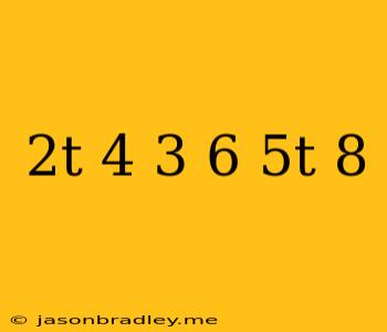 (2t+4)3+6(-5t)-(-8)