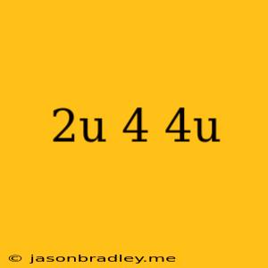 (2u)^4(4u)