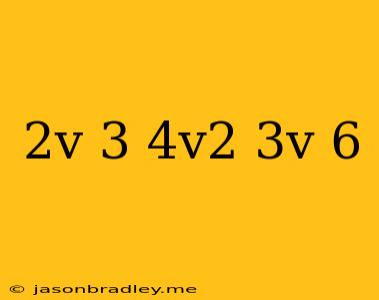 (2v+3)(4v^2-3v-6)