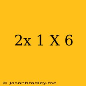 (2x+1)(x+6)