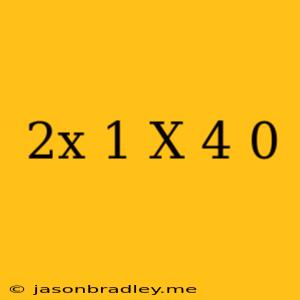 (2x+1)(x-4)=0