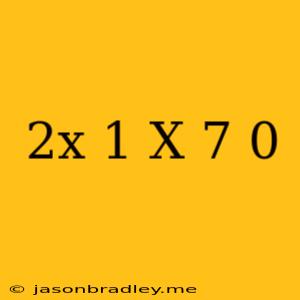 (2x+1)(x-7)=0