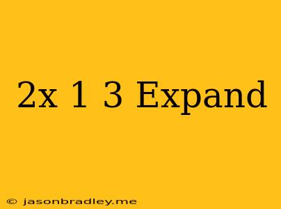 (2x+1)3 Expand