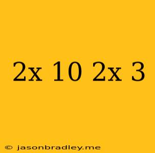 (2x+10)(2x+3)