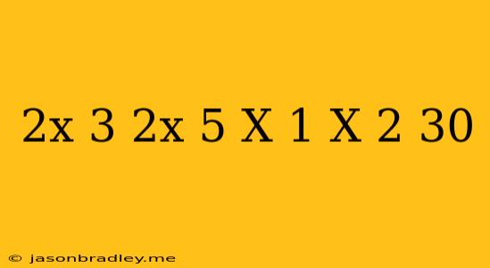 (2x+3)(2x+5)(x-1)(x-2)=30