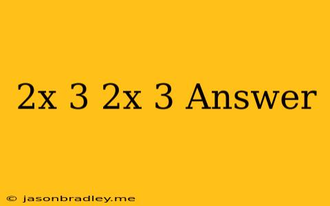 (2x+3)(2x-3) Answer