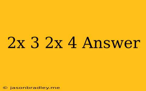 (2x+3)(2x-4) Answer