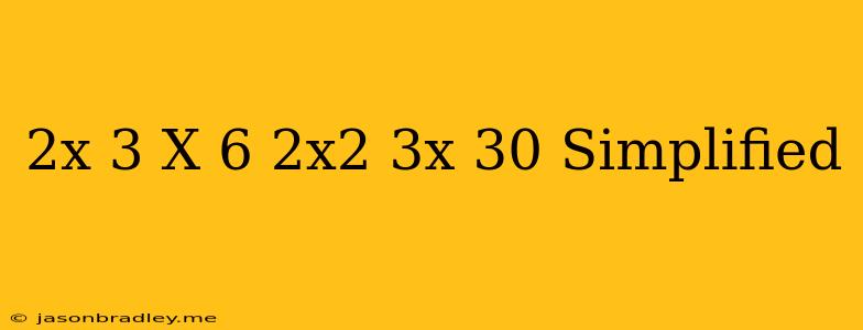 (2x+3)(x-6)-2x^2+3x+30 Simplified